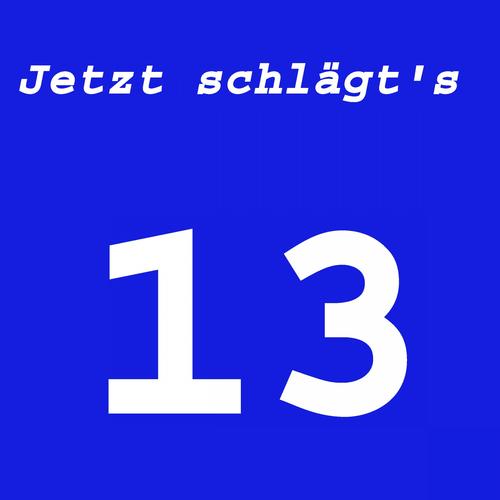 Jetzt schlägt's 13