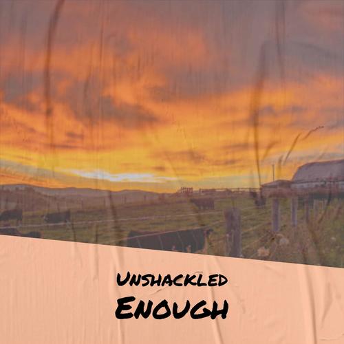 Unshackled Enough