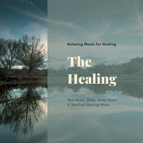 The Healing (Relaxing Music For Healing, Spa Music, Deep Sleep Music & Spiritual Healing Music)