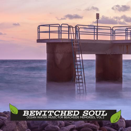 Bewitched Soul - Ocean Water Music for Beachside Memories, Vol.2