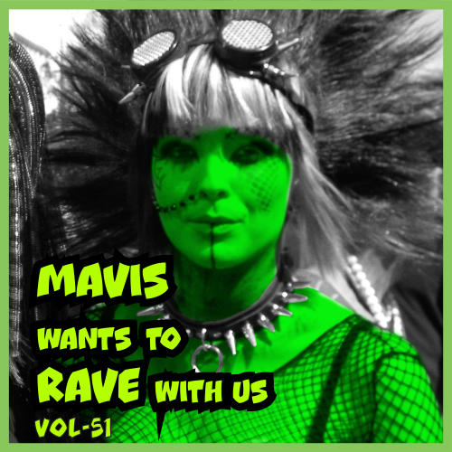 MAVIS Wants to RAVE With Us ! Vol. 51