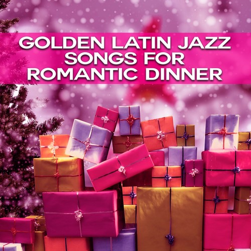 Golden Latin Jazz Songs for Romantic Dinner