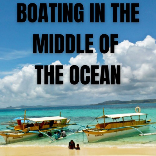 Boating in the Middle of the Ocean