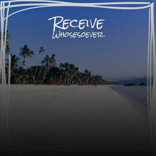 Receive Whosesoever