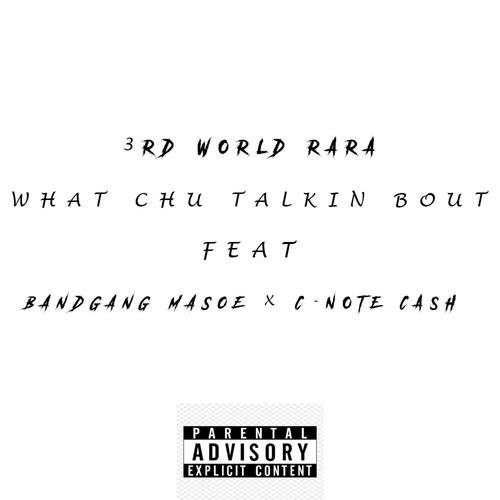 What Chu Talkin Bout (feat. BandGang Masoe & C - Note Cash) [Explicit]