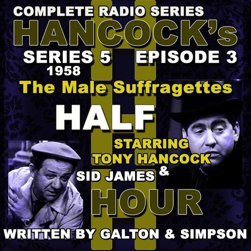 Hancock's Half Hour Radio. Series 5, Episode 3: The Male Suffragettes