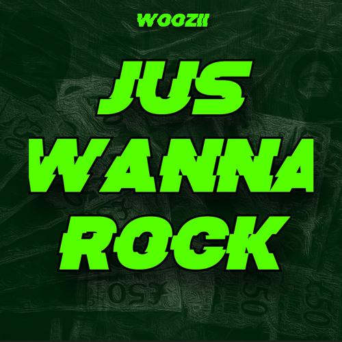 JUS WANNA ROCK (Explicit)