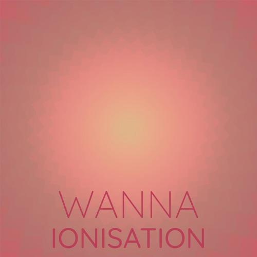 Wanna Ionisation