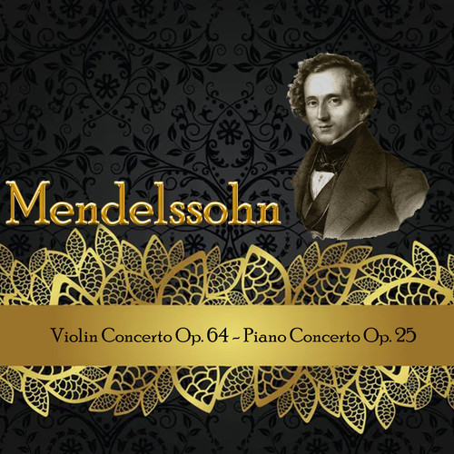 Mendelssohn, Violin Concerto Op. 64 - Piano Concerto Op. 25