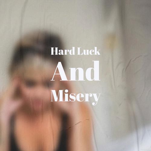 Hard Luck And Misery