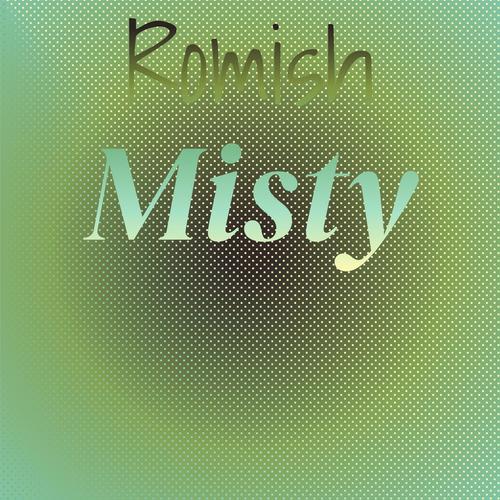 Romish Misty