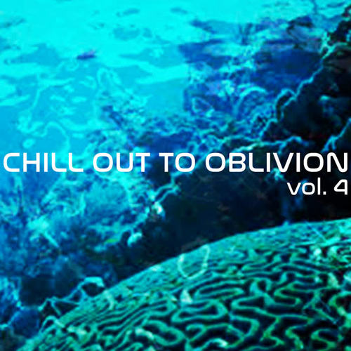 Chill Out To Oblivion Vol. 4