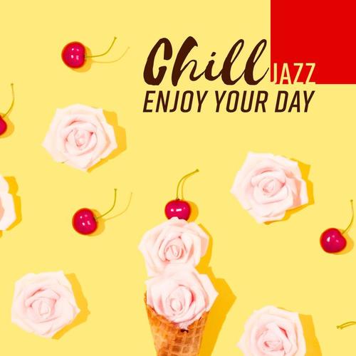 Chill JAZZ: Enjoy Your Day - Smooth Jazz Club, Summer Lounge Cafe, Bossa Nova