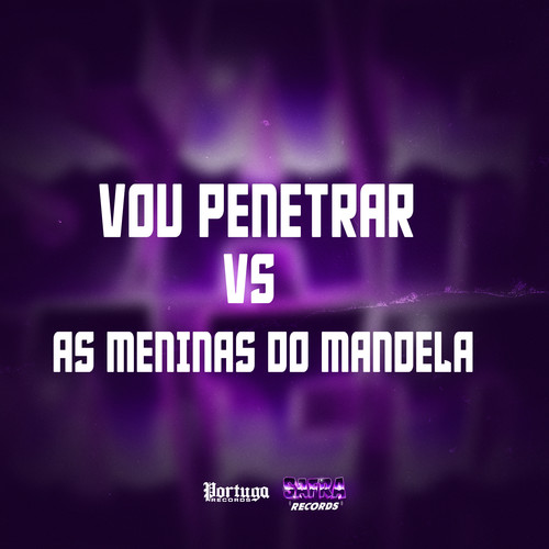 VOU PENETRAR VS AS MENINAS DO MANDELA (Explicit)