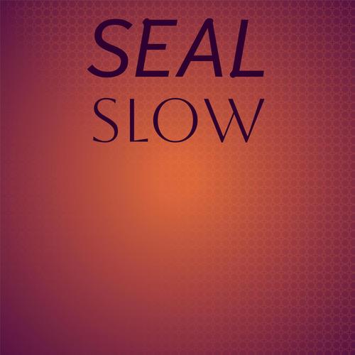 Seal Slow