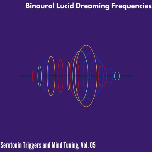 Binaural Lucid Dreaming Frequencies - Serotonin Triggers and Mind Tuning, Vol. 05