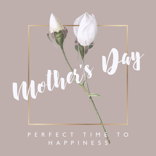 Mother’s Day – Perfect Time to Happiness