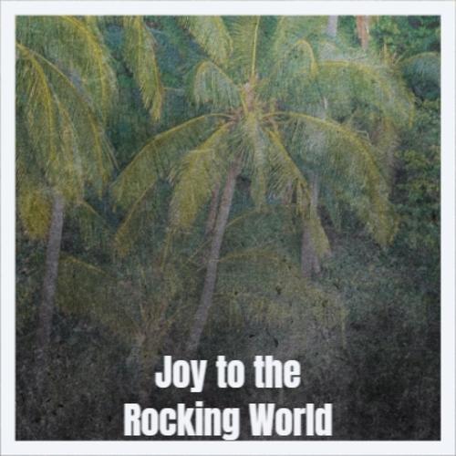 Joy to the Rocking World