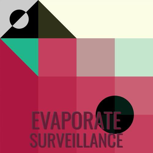 Evaporate Surveillance