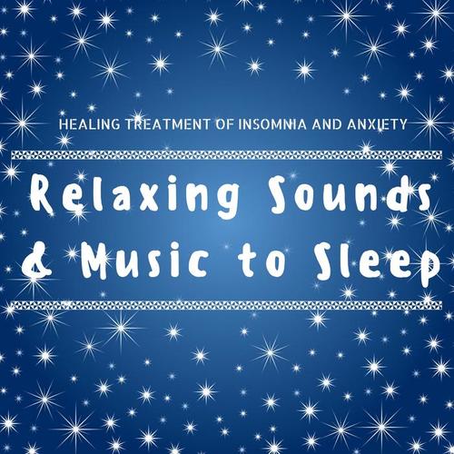 Relaxing Sounds & Music to Sleep to, Healing Treatment of Insomnia and Anxiety