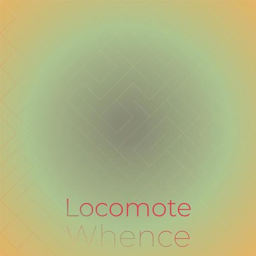 Locomote Whence