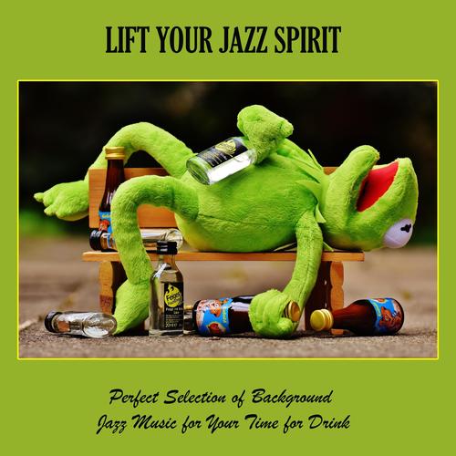 Lift Your Jazz Spirit: Perfect Selection of Background Jazz Music  for Your Time for Drink