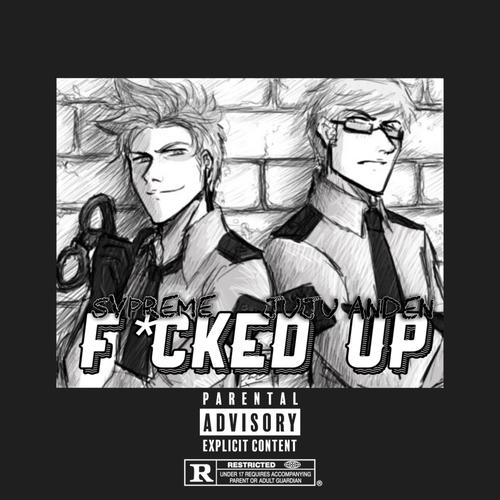 FUCKED UP (Explicit)