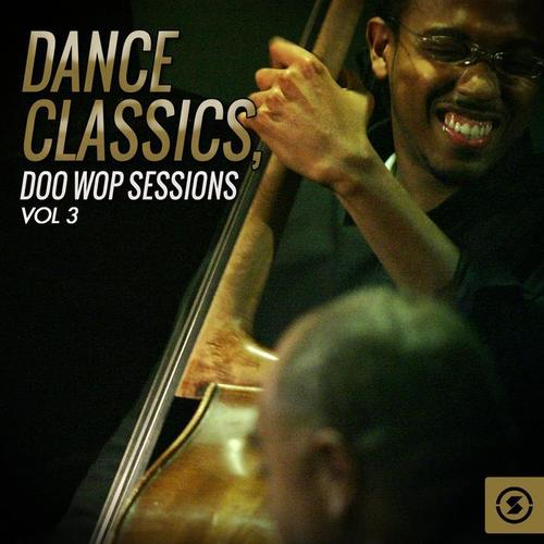 Dance Classics: Doo Wop Sessions, Vol. 3