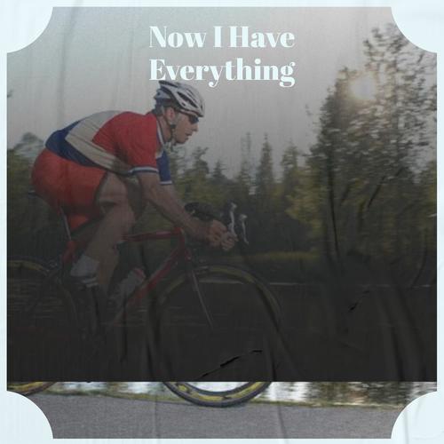Now I Have Everything