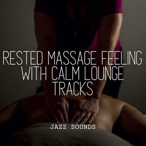 Jazz Sounds: Rested Massage Feeling with Calm Lounge Tracks