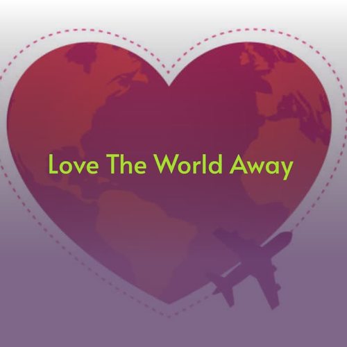 Love the World Away