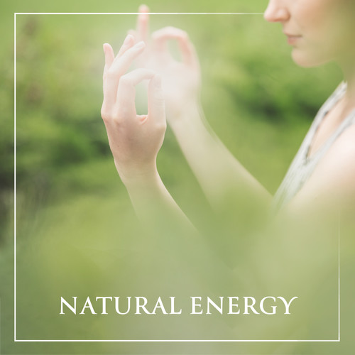 Natural Energy: Calm Music For Meditation To Increase Energy, Motivation and Willpower