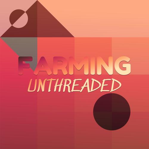 Farming Unthreaded