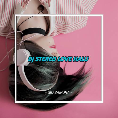 Dj Stereo Love Halu