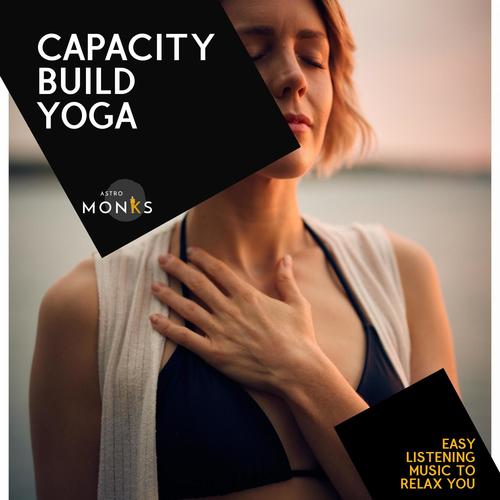 Capacity Build Yoga - Easy Listening Music to Relax You