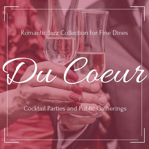 Du Coeur: Romantic Jazz Collection for Fine Dines, Cocktail Parties and Public Gatherings