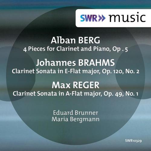 BERG, A.: 4 Stücke / BRAHMS, J.: Clarinet Sonata, Op. 120, No. 2 / REGER, M.: Clarinet Sonata, Op. 49, No. 1 (Brunner, M. Bergmann)