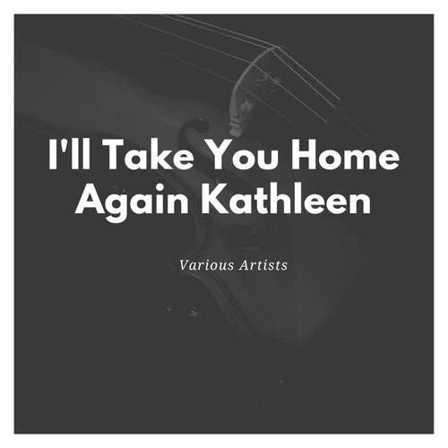 I'll Take You Home Again Kathleen