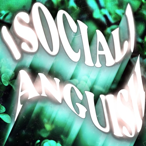 (Social) Anguish [Explicit]