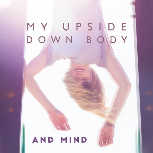 My Upside Down Body and Mind