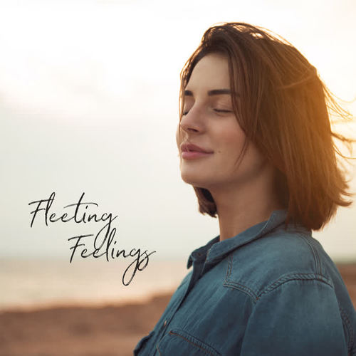 Fleeting Feelings