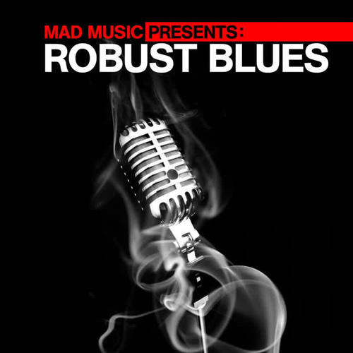 Mad Music Presents Robust Blues