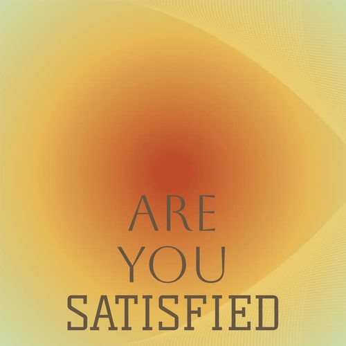 Are You Satisfied