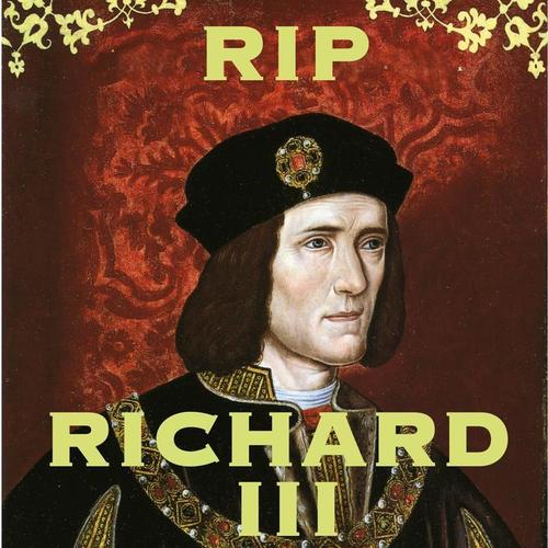 RIP Richard III: A Royal English Send-Off