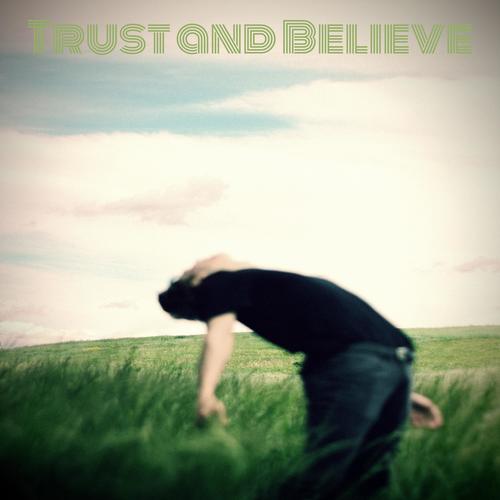 Trust and Believe