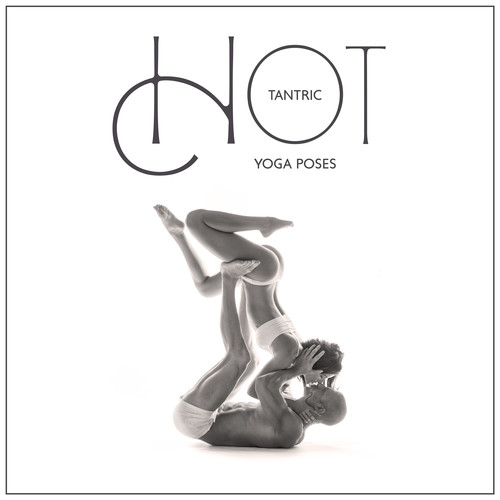 Hot Tantric Yoga Poses: Erotic Sounds for Tantric Massage and Sensual Yoga Flow