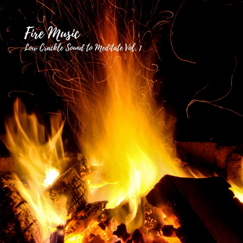 Fire Music: Low Crackle Sound to Meditate Vol. 1