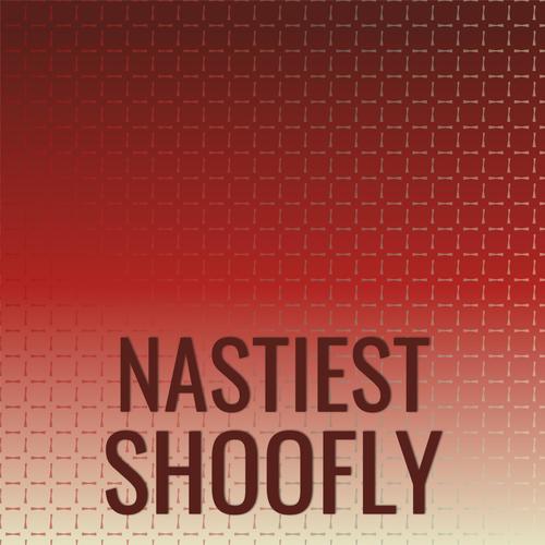 Nastiest Shoofly