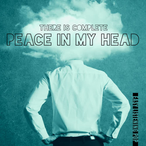 There Is Complete Peace in My Head – Easy Listening Pop