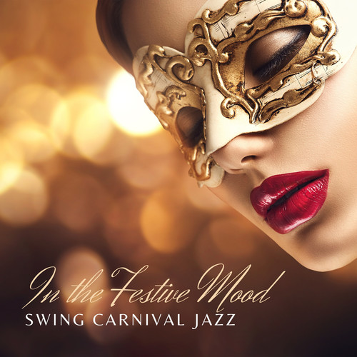 In the Festive Mood: Fast & Slow Swing Jazz for Glamorous Carnival Party at Home